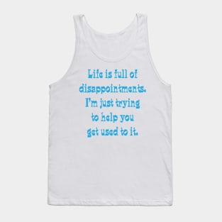 Life is full of disappointments Tank Top